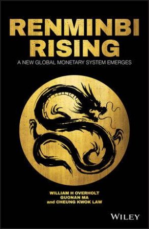 Renminbi Rising by William H. Overholt & Guonan Ma & Cheung Kwok Law