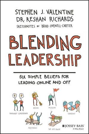 Blending Leadership: Six Simple Beliefs For Leading Online And Off by Stephen J Valentine & Reshan Richards & Brad Ovenell-Carter