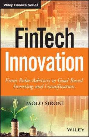 Fintech Innovation: From Robo-Advisors To Goal Based Investing And Gamification by Paolo Sironi