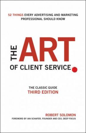 The Art Of Client Service (3rd Edition) by Robert Solomon & Ian Schafer