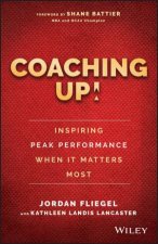 Coaching Up Inspiring Peak Performance When It Matters Most