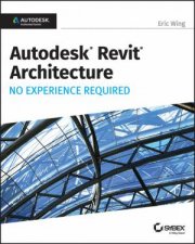 Autodesk Revit 2017 For Architecture No Experience Required