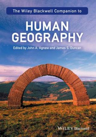 The Wiley-Blackwell Companion To Human Geography by John A. Agnew & James S. Duncan