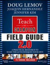 Teach Like a Champion Field Guide 20 A Practical Resource to Make the 62 Techniques your Own
