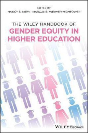 The Wiley Handbook Of Gender Equity In Higher Education by Nancy S. Niemi & Marcus B. Weaver-Hightower