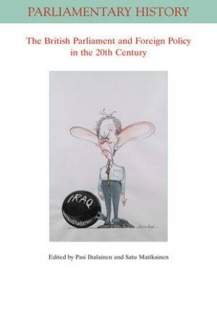 The British Parliament And Foreign Policy In The Twentieth Century by Pasi Ihalainen & Satu Matikainen