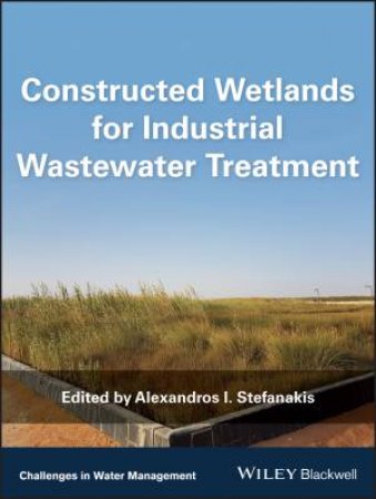 Constructed Wetlands for Industrial Wastewater    Treatment by Alexandros Stefanakis