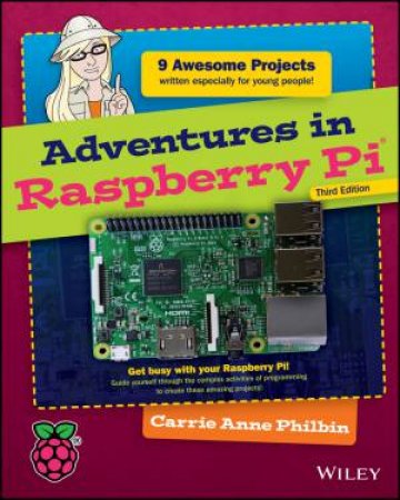 Adventures In Raspberry Pi 3E by Carrie Anne Philbin
