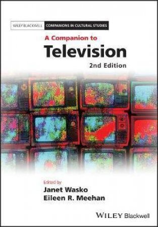 A Companion To Television by Janet Wasko & Eileen R. Meehan