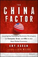 The China Factor Leveraging Emerging Business Strategies To Compete Grow And Win In The New Global Economy