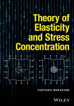 Theory Of Elasticity and Stress Concentration by Yukitaka Murakami