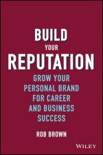 Build Your Reputation Grow Your Personal Brand For Career And Business Success