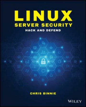 Linux Server Security: Hack And Defend by Chris Binnie
