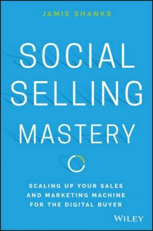 Social Selling Mastery by Jamie Shanks