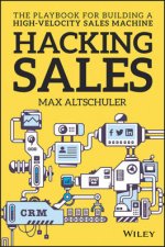 Hacking Sales The Ultimate Playbook And Tool Guide To Building A High Velocity Sales Machine