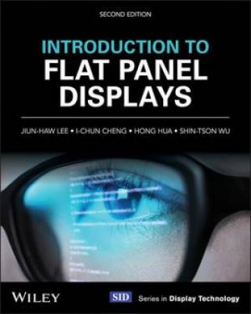 Introduction To Flat Panel Displays by Jiun-Haw Lee & I-Chun Cheng & Hong Hua & Shin-Tson Wu