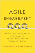 Agile Engagement How To Drive Lasting Results By Cultivating A Flexible Responsive And Collaborative Culture