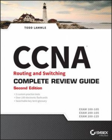 CCNA Routing and Switching Complete Review Guide (Exams 100-105, 200-105, 200-125) 2E by Todd Lammle