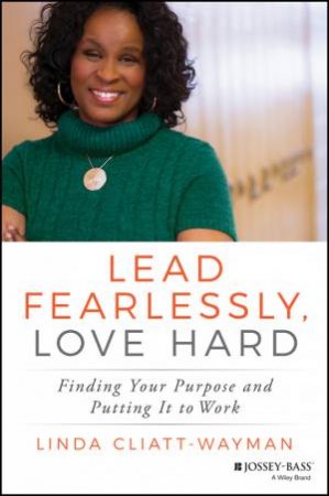 Lead Fearlessly, Love Hard by Linda Cliatt-Wayman