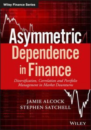 Asymmetric Dependence In Finance by Jamie Alcock & Stephen Satchell
