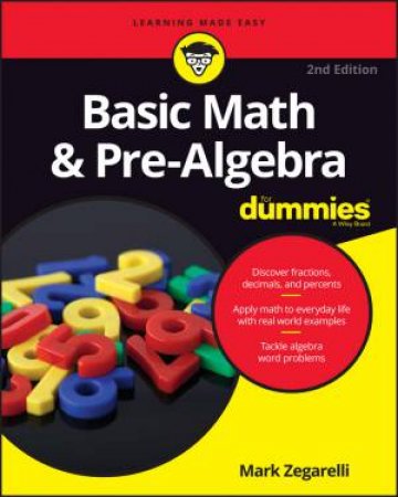 Basic Math And Pre-Algebra For Dummies - 2nd Ed by Mark Zegarelli