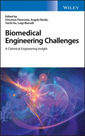 Biomedical Engineering Challenges: A Chemical Engineering Insight by Vincenzo Piemonte, Angelo Basile & Taichi Ito