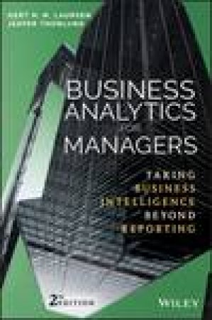 Business Analytics for Managers: Taking Business Intelligence Reporting, 2nd Edition (2e) by Gert H. N. Laursen & Jesper Thorlund