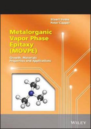 Metalorganic Vapor Phase Epitaxy (MOVPE) by Stuart Irvine & Peter Capper
