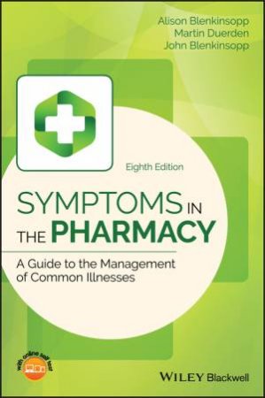 Symptoms In The Pharmacy 8th Ed: A Guide To The Management Of Common Illnesses by Alison Blenkinsopp & Martin Duerden & John Blenkinsopp
