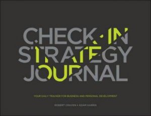 Check-in Strategy Journal: Your Daily Tracker For Business And Personal Development by Robert Craven & Adam Harris