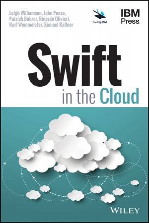 Swift In The Cloud by Leigh Williamson & John Ponzo & Patrick Bohrer & Ricardo Olivieri & Karl Weinmeister & Samuel Kallner
