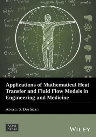 Applications Of Mathematical Heat Transfer And Fluid Flow Models In Engineering And Medicine by Abram S. Dorfman
