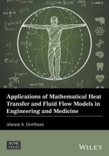 Applications Of Mathematical Heat Transfer And Fluid Flow Models In Engineering And Medicine