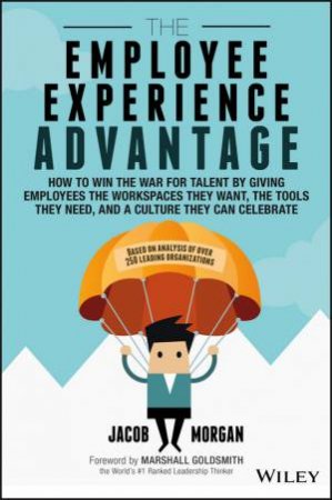 The Employee Experience Advantage by Jacob Morgan & Marshall Goldsmith