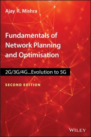 Fundamentals of Network Planning and Optimisation 2G/3G/4G - Evolution to 5G, 2nd Edition by Ajay R. Mishra