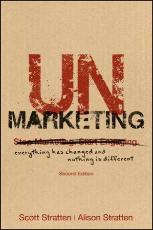 Unmarketing: Everything Has Changed and Nothing is Different , 2nd Edition (2e) by Scott Stratten & Alison Kramer