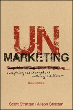 Unmarketing Everything Has Changed and Nothing is Different  2nd Edition 2e
