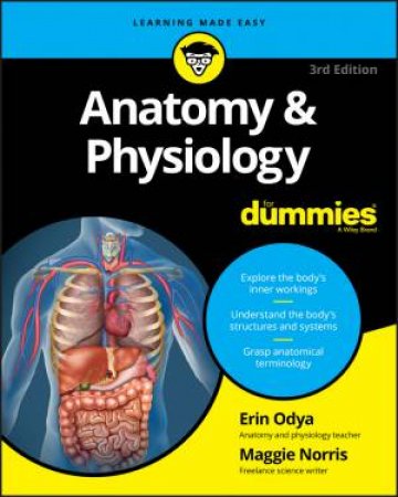 Anatomy & Physiology For Dummies, 3rd Edition by Erin Odya & Maggie A. Norris