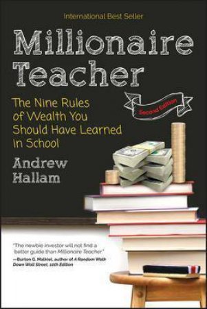 Millionaire Teacher 2E: The Nine Rules Of Wealth You Should Have Learned In School by Andrew Hallam