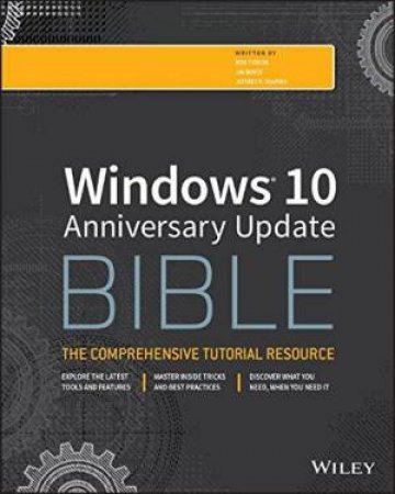 Windows 10 Bible, Anniversary Update by Rob Tidrow & Jim Boyce & Jeffrey R. Shapiro