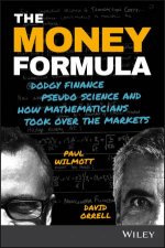 The Money Formula Dodgy Finance Pseudo Science And How Mathematicians Took Over The Markets