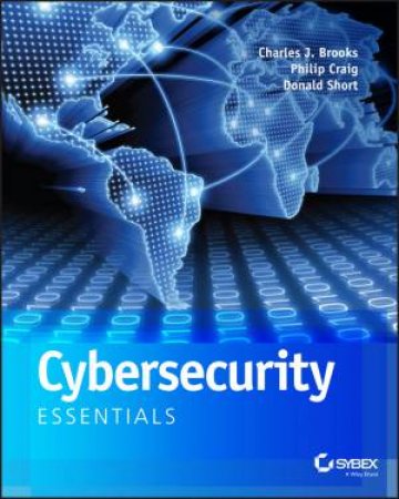 Cybersecurity Essentials by Charles J. Brooks & Philip Craig & Donald Short