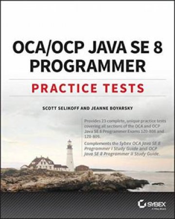 OCA/OCP Java SE 8 Programmer: Practice Tests by Scott Selikoff & Jeanne Boyarsky
