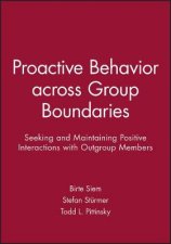 Proactive Behavior Across Group Boundaries Seeking and maintaining Positive Interaction with Outgroup Members