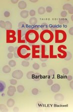 A Beginners Guide To Blood Cells 3E