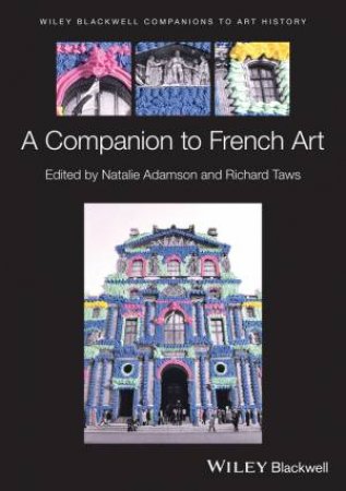 Wiley Blackwell Companion to French Art by Natalie Adamson & Richard Taws