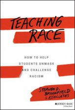 Teaching Race How To Help Students Unmask And Challenge Racism