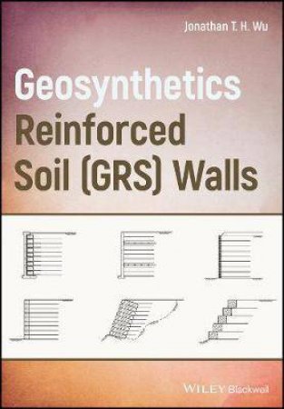 Geosynthetic Reinforced Soil (GRS) Walls by Jonathan T. H. Wu