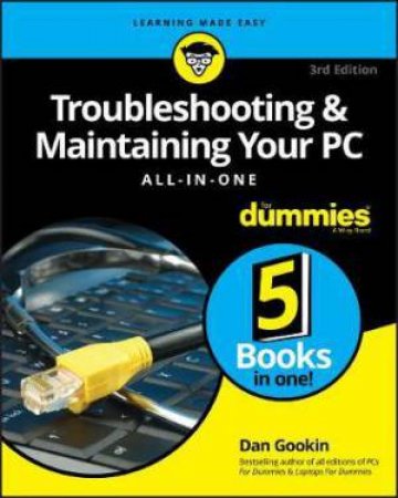 Troubleshooting & Maintaining Your PC: All-In-One For Dummies, 3rd Edition by Dan Gookin