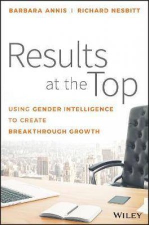 Results At The Top by Barbara Annis & Richard Nesbitt